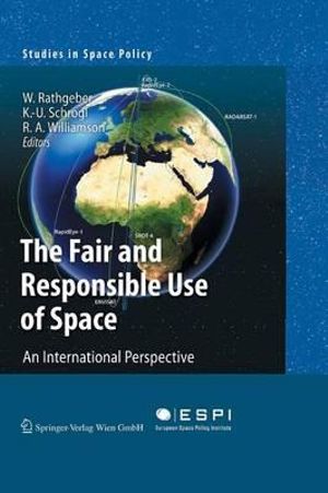 The Fair and Responsible Use of Space : An International Perspective - Wolfgang Rathgeber