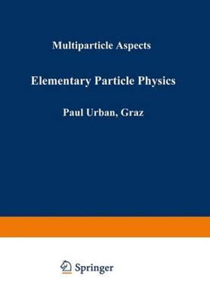 Elementary Particle Physics : Multiparticle Aspects - Paul Urban