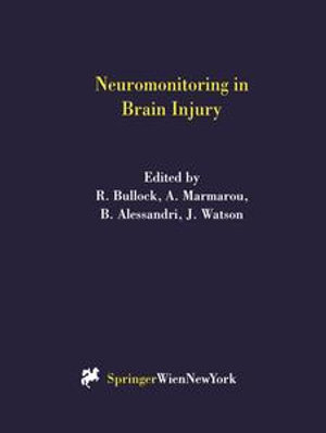 Neuromonitoring in Brain Injury : Acta Neurochirurgica Supplement : Book 75 - R. Bullock