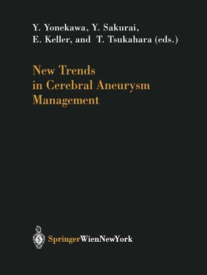 New Trends in Cerebral Aneurysm Management : Acta Neurochirurgica Supplement : Book 82 - Yasuhiro Yonekawa