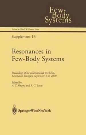 Resonances in Few-Body Systems : Proceedings of the International Workshop, S¡rospatak, Hungary, September 4-8, 2000 - A.T. Kruppa