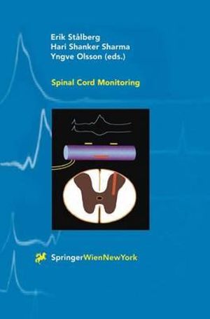 Spinal Cord Monitoring : Basic Principles, Regeneration, Pathophysiology, and Clinical Aspects - Eric Stalberg