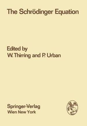 The Schr¶dinger Equation : Proceedings of the International Symposium "50 Years Schr¶dinger Equation" in Vienna, 10th-12th June 1976 - Walter Thirring