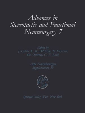 Advances in Stereotactic and Functional Neurosurgery 7 : Proceedings of the 7th Meeting of the European Society for Stereotactic and Functional Neurosurgery, Birmingham 1986 - Jan Gybels