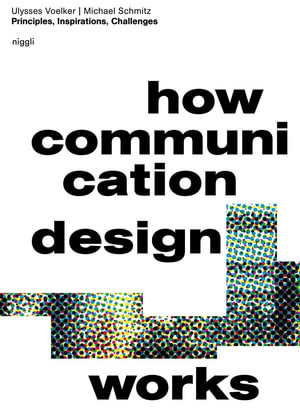 How Communication Design Works : Principles, Inspirations & Challenges - Ulysses Voelker