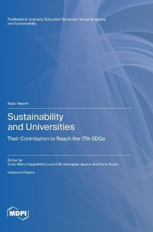 Sustainability and Universities : Their Contribution to Reach the 17th SDGs - Giulio  Mario Cappelletti