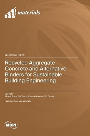 Recycled Aggregate Concrete and Alternative Binders for Sustainable Building Engineering - Miguel Bravo