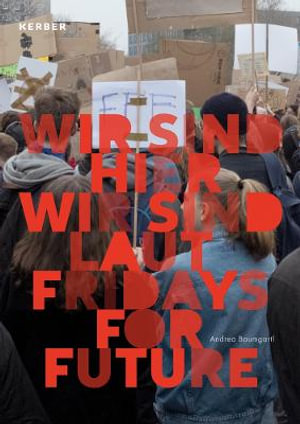 Andrea Baumgartl : We Are Here, We Are Loud. Fridays for Future - AXTHELM / KAUFHOLD