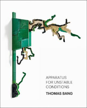 Thomas Bang : Apparatus for Unstable Conditions - ANDERS TROELSEN