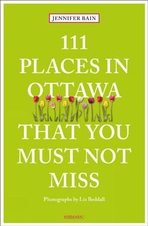 111 Places in Ottawa That You Must Not Miss : 111 Places - JENNIFER BAIN