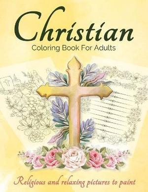 Christian Coloring Book For Adults And Teens : Bible Coloring Book For Adults With Lovely And Calming Beautiful Christian Patterns And Scripture Coloring Pages For Adults Men And Women. Religious And Relaxing Pictures To Paint. - Art Books