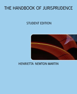 THE HANDBOOK OF JURISPRUDENCE : STUDENT EDITION - HENRIETTA NEWTON MARTIN