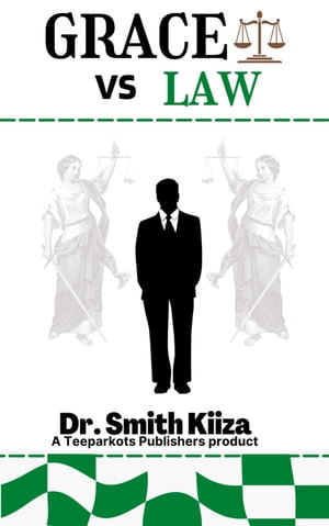 GRACE Vs LAW : [A TeeParkots Product] - Dr. Smith Kiiza