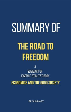 Summary of The Road to Freedom by Joseph E. Stiglitz : Economics and the Good Society - BookRix