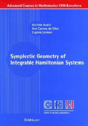 Symplectic Geometry of Integrable Hamiltonian Systems : Advanced Courses in Mathematics - CRM Barcelona - Michele Audin