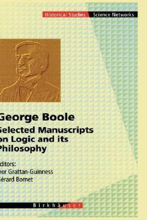 George Boole : Selected Manuscripts on Logic and its Philosophy - Ivor Grattan-Guinness