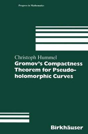 Gromov's Compactness Theorem for Pseudo-Holomorphic Curves : Progress In Mathematics - Christoph Hummel