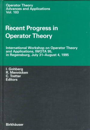 Recent Progress in Operator Theory : International Workshop on Operator Theory and Applications, Iwota 95, in Regensburg, July 31-August 4,1995 - Israel Gohlberg