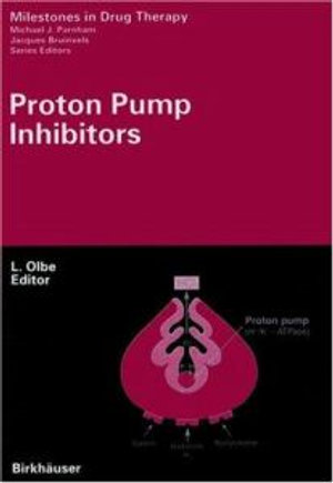 Proton Pump Inhibitors : Milestones in Drug Therapy :  Milestones in Drug Therapy - Lars Olbe