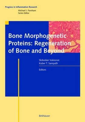 Bone Morphogenetic Proteins : Regeneration of Bone and Beyond - Slobodan Vukicevic