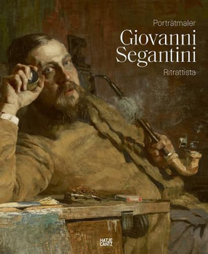 Giovanni Segantini als Portratmaler / Giovanni Segantini ritrattista (Bilingual edition) - Mirella Carbone