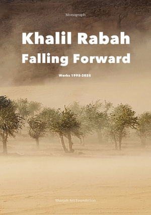 Khalil Rabah : Falling Forward / Works (1995-2025) - Anthony Downey