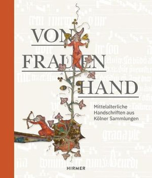 Von Frauenhand : Mittelalterliche Handschriften Aus Kolner Sammlungen - Haralod Horst