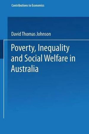 Poverty, Inequality and Social Welfare in Australia : Contributions to Economics - D. T. Johnson