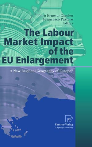 The Labour Market Impact of the EU Enlargement : A New Regional Geography of Europe? - Floro Ernesto Caroleo