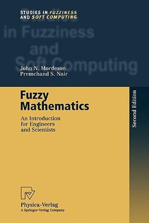 Fuzzy Mathematics : An Introduction for Engineers and Scientists - John N. Mordeson