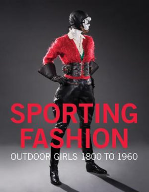 Sporting Fashion : Outdoor Girls 1800 to 1960 - JONES / JOHNSON