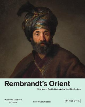 Rembrandt's Orient : West Meets East in Dutch Art of the 17th Century - ORTRUD WESTHEIDER