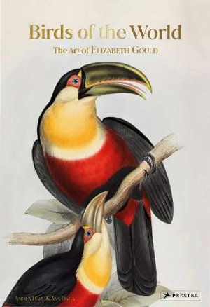 Birds of the World : The Art of Elizabeth Gould - Andrea Hart