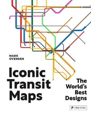 Iconic Transit Maps : The World's Best Designs - MARK OVENDEN