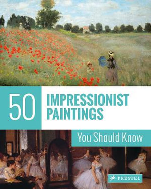 50 Impressionist Paintings You Should Know : The 50 Series - INES JANET ENGELMANN