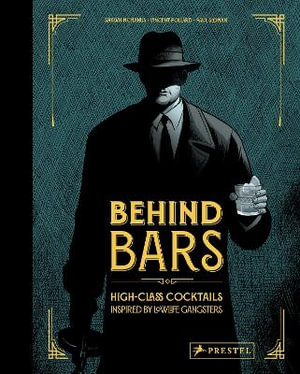 Behind Bars : High Class Cocktails Inspired by Low Life Gangsters - VINCENT POLLARD