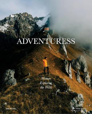 Adventuress : Women Exploring the Wild - CAROLINA AMELL