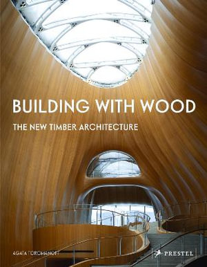 Building with Wood : The New Timber Architecture - Agata Toromanoff