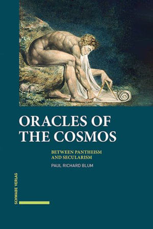 Oracles of the Cosmos : Between Pantheism and Secularism - Paul Richard Blum