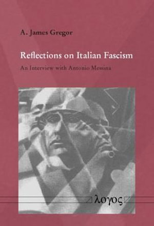 Reflections on Italian Fascism : An Interview with Antonio Messina - A. James Gregor