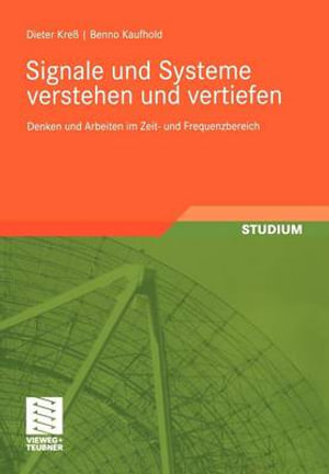 Signale und Systeme verstehen und vertiefen : Denken und Arbeiten im Zeit- und Frequenzbereich - Dieter Kreß