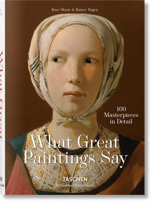 What Paintings Say : 100 Masterpieces in Detail - Rainer & Rose-Marie Hagen