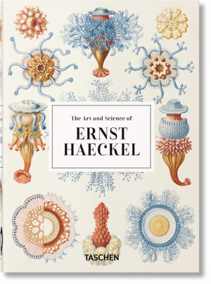 The Art and Science of Ernst Haeckel. 40th Ed. : 40th Anniversary Edition - Julia Voss