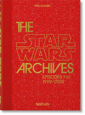 The Star Wars Archives. 1999-2005. 45th Ed. : 40th Edition - Paul Duncan