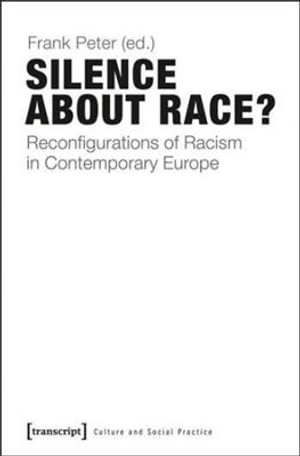 Silence About Race? : Reconfigurations of Racism in Contemporary Europe - Frank Peter