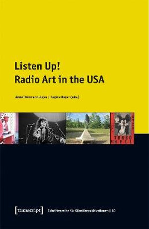 Listen Up! : Radio Art in the USA - Anne Thurmann-Jajes