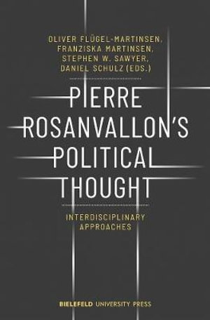 Pierre Rosanvallon's Political Thought : Interdisciplinary Approaches - Daniel Schulz