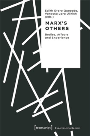 Marx's Others : Bodies, Affects and Experience - Edith Otero Quezada