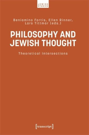 Philosophy and Jewish Thought : Theoretical Intersections - Beniamino Fortis