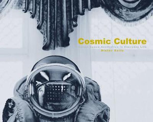 Cosmic Culture : Soviet Space Aesthetics in Everyday Life - Dieter Seitz